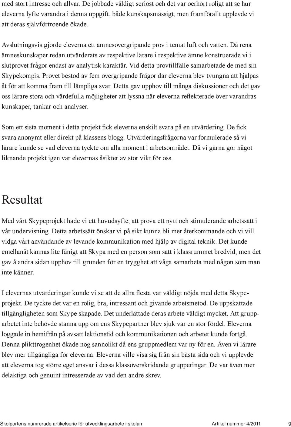 Avslutningsvis gjorde eleverna ett ämnesövergripande prov i temat luft och vatten.