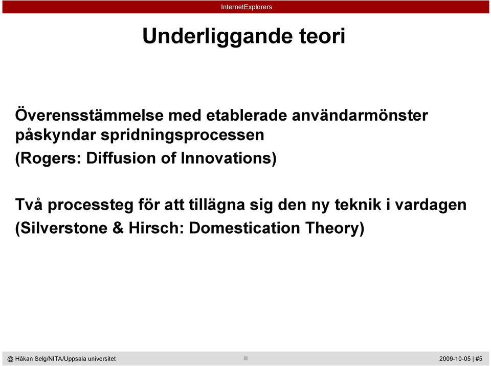 Diffusion of Innovations) Två processteg för att tillägna sig