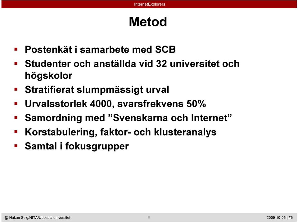 Urvalsstorlek 4000, svarsfrekvens 50% Samordning med Svenskarna och