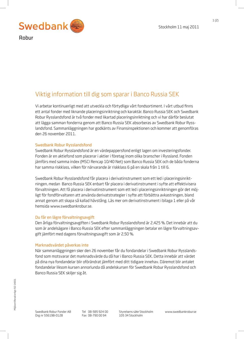 Banco Russia SEK och Swedbank Robur Rysslandsfond är två fonder med likartad placeringsinriktning och vi har därför beslutat att lägga samman fonderna genom att Banco Russia SEK absorberas av