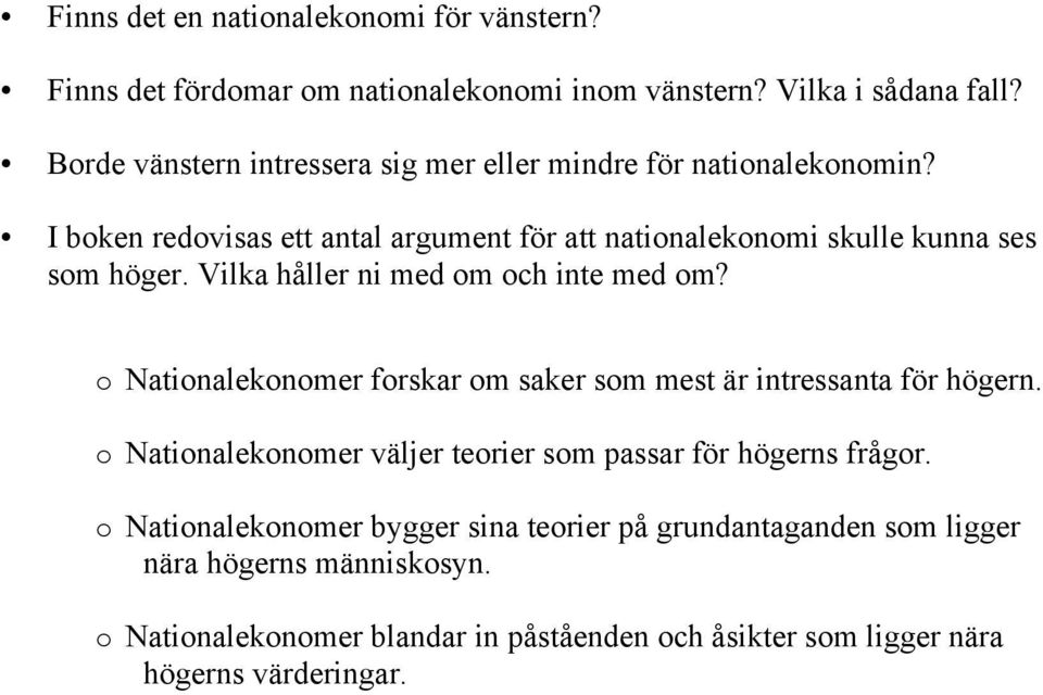 Vilka håller ni med om och inte med om? o Nationalekonomer forskar om saker som mest är intressanta för högern.