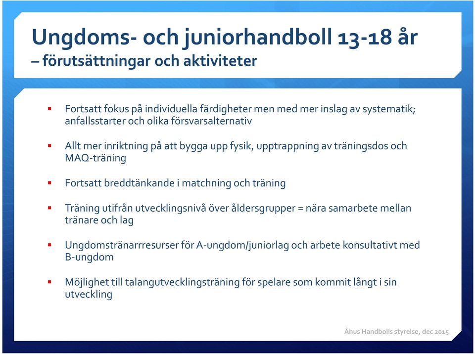 breddtänkande i matchning och träning Träning utifrån utvecklingsnivå över åldersgrupper = nära samarbete mellan tränare och lag