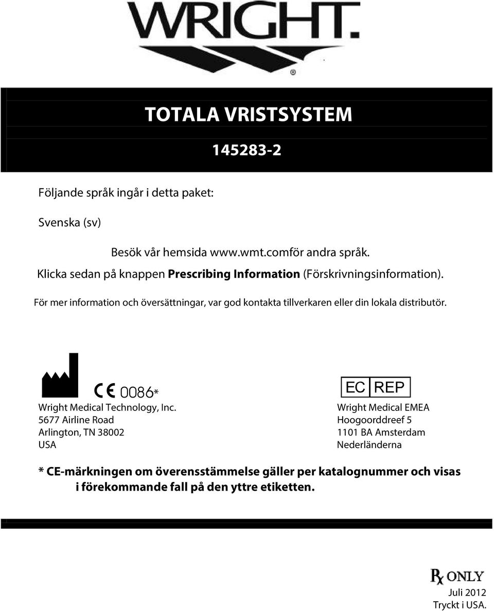 För mer information och översättningar, var god kontakta tillverkaren eller din lokala distributör.