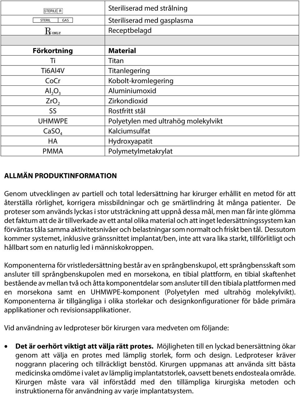 ledersättning har kirurger erhållit en metod för att återställa rörlighet, korrigera missbildningar och ge smärtlindring åt många patienter.