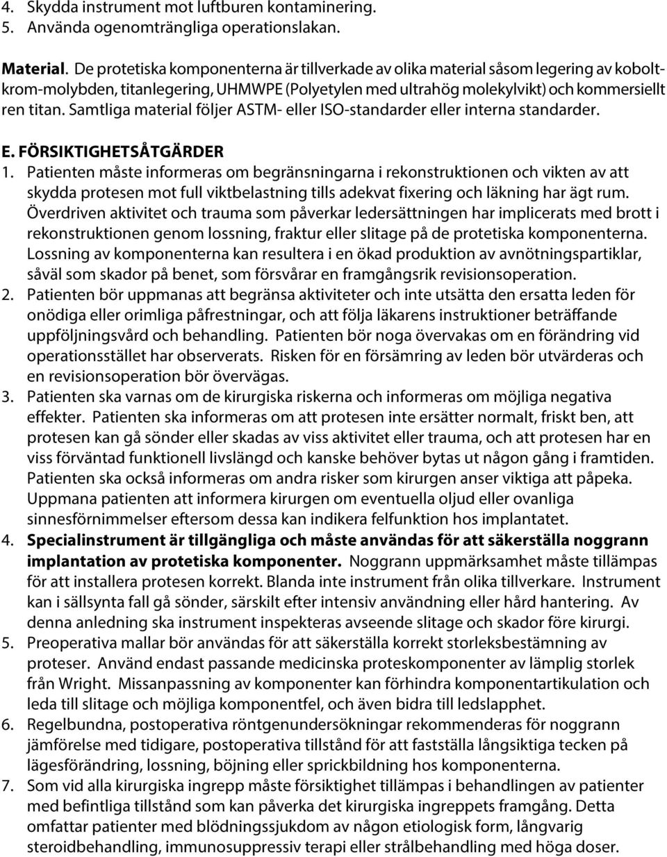 Samtliga material följer ASTM- eller ISO-standarder eller interna standarder. E. FÖRSIKTIGHETSÅTGÄRDER 1.