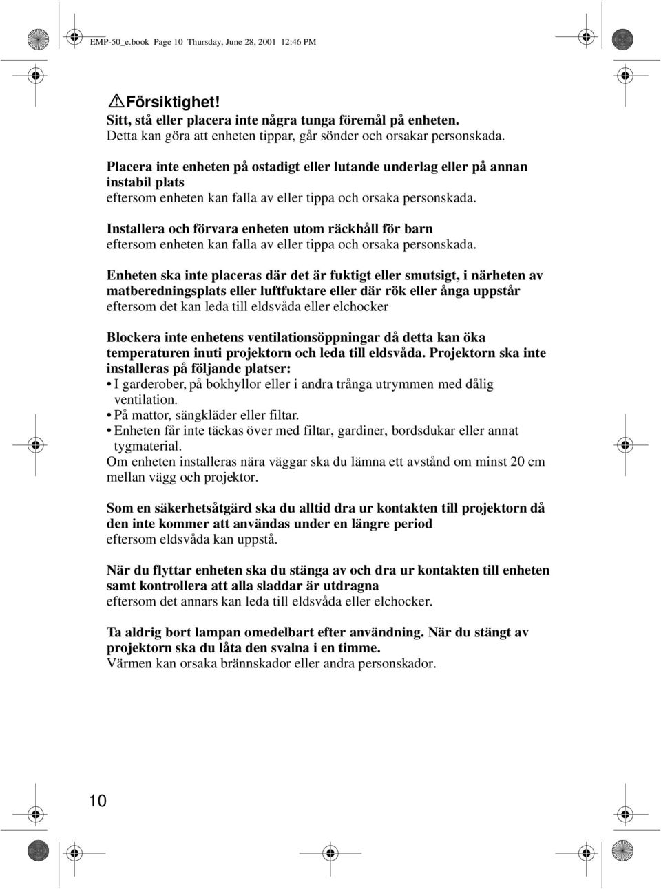 Installera och förvara enheten utom räckhåll för barn eftersom enheten kan falla av eller tippa och orsaka personskada.