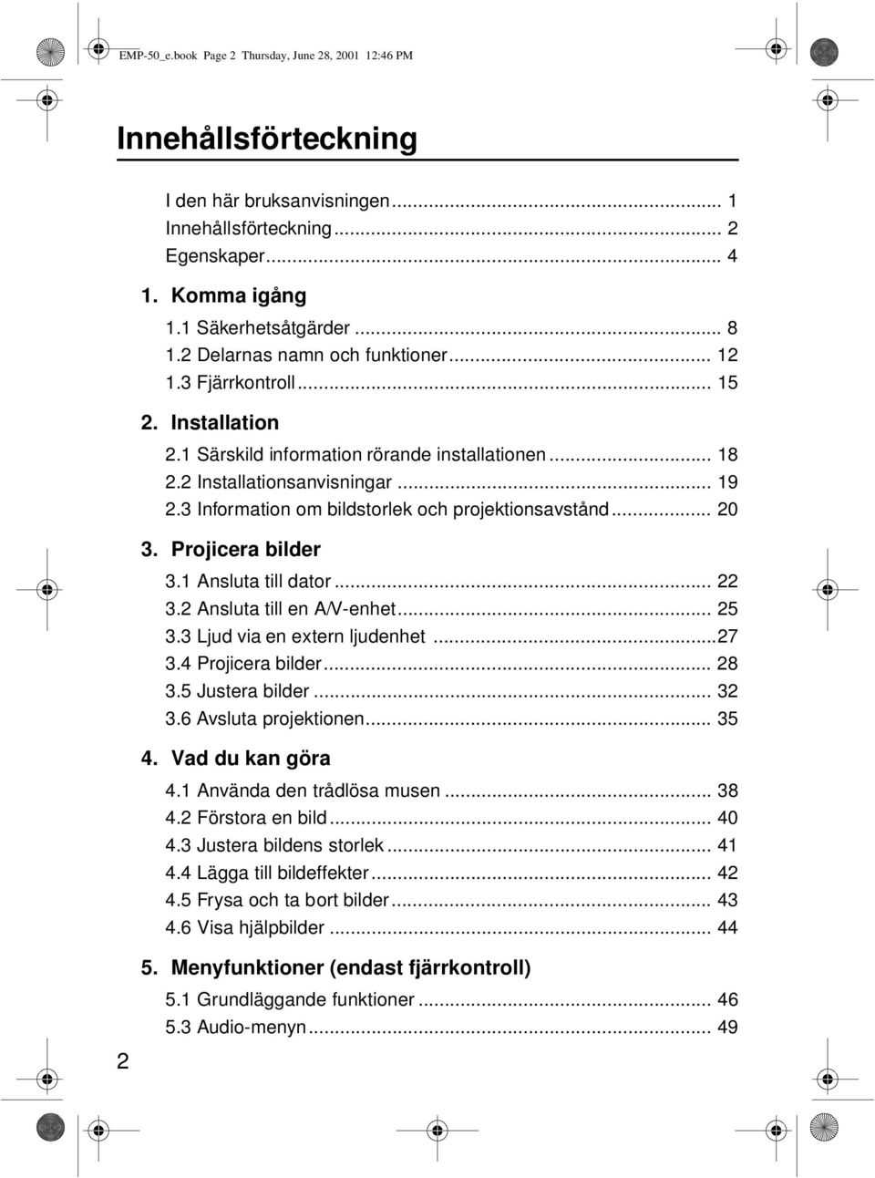 3 Information om bildstorlek och projektionsavstånd... 20 3. Projicera bilder 3.1 Ansluta till dator... 22 3.2 Ansluta till en A/V-enhet... 25 3.3 Ljud via en extern ljudenhet...27 3.