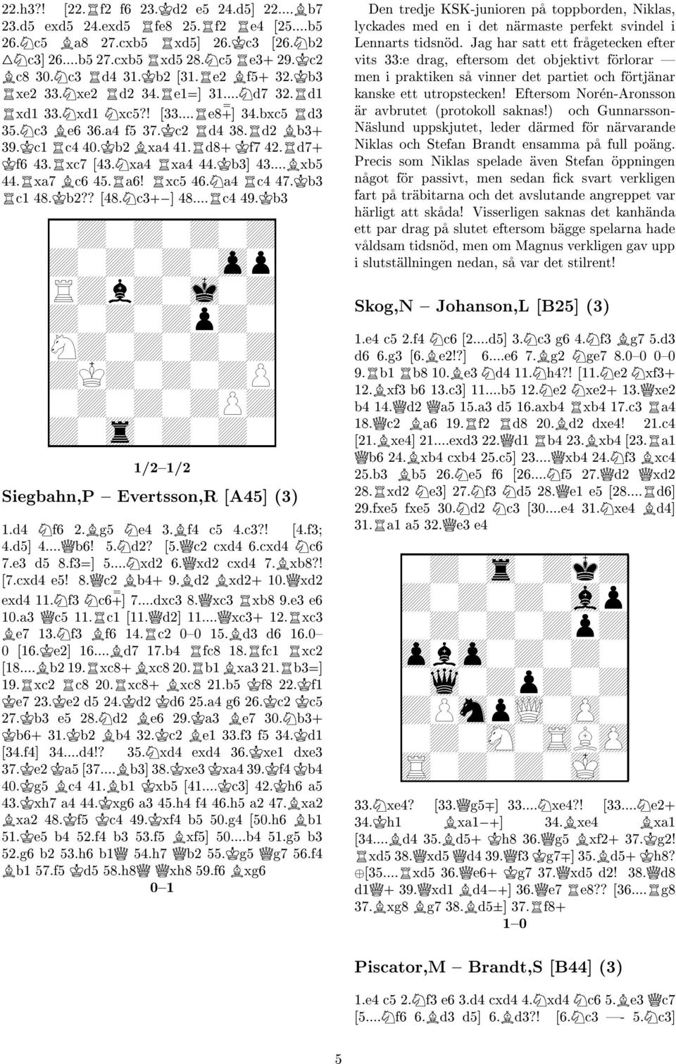 Rd7+ Kf6 43.Rxc7 [43.Nxa4 Rxa4 44.Kb3] 43...Bxb5 44.Rxa7 Bc6 45.Ra6! Rxc5 46.Na4 Rc4 47.Kb3 Rc1 48.Kb2?? [48.Nc3+,] 48...Rc4 49.