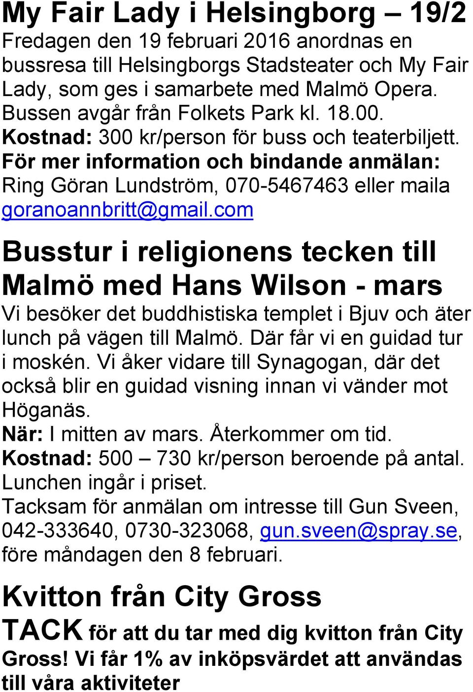 För mer information och bindande anmälan: Ring Göran Lundström, 070-5467463 eller maila goranoannbritt@gmail.