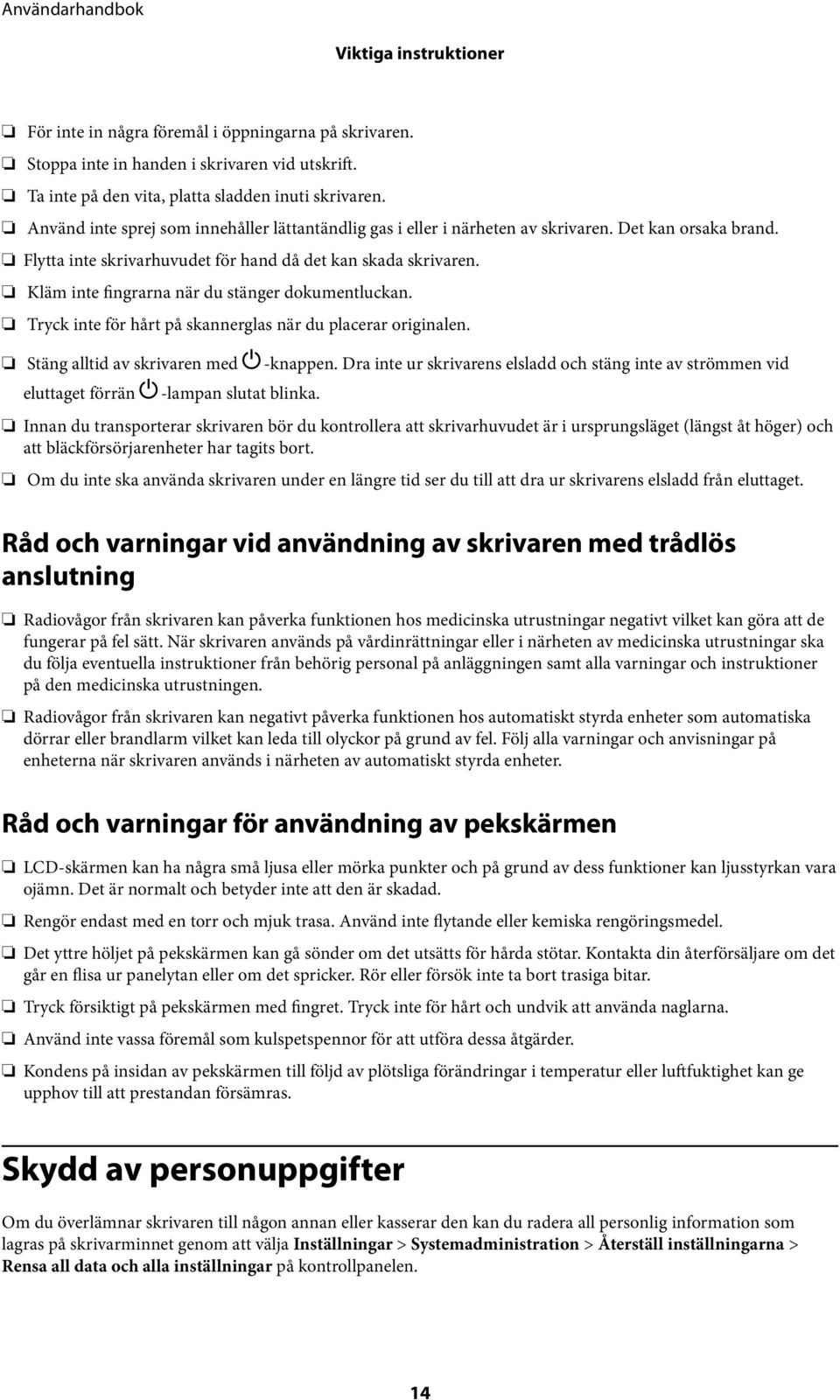 Kläm inte fingrarna när du stänger dokumentluckan. Tryck inte för hårt på skannerglas när du placerar originalen. Stäng alltid av skrivaren med P-knappen.