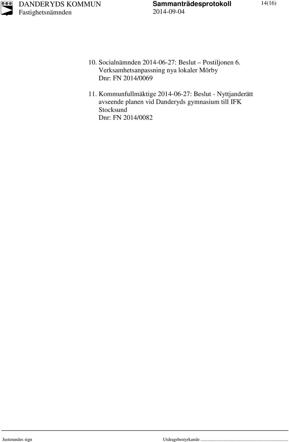 Kommunfullmäktige 2014-06-27: Beslut - Nyttjanderätt avseende