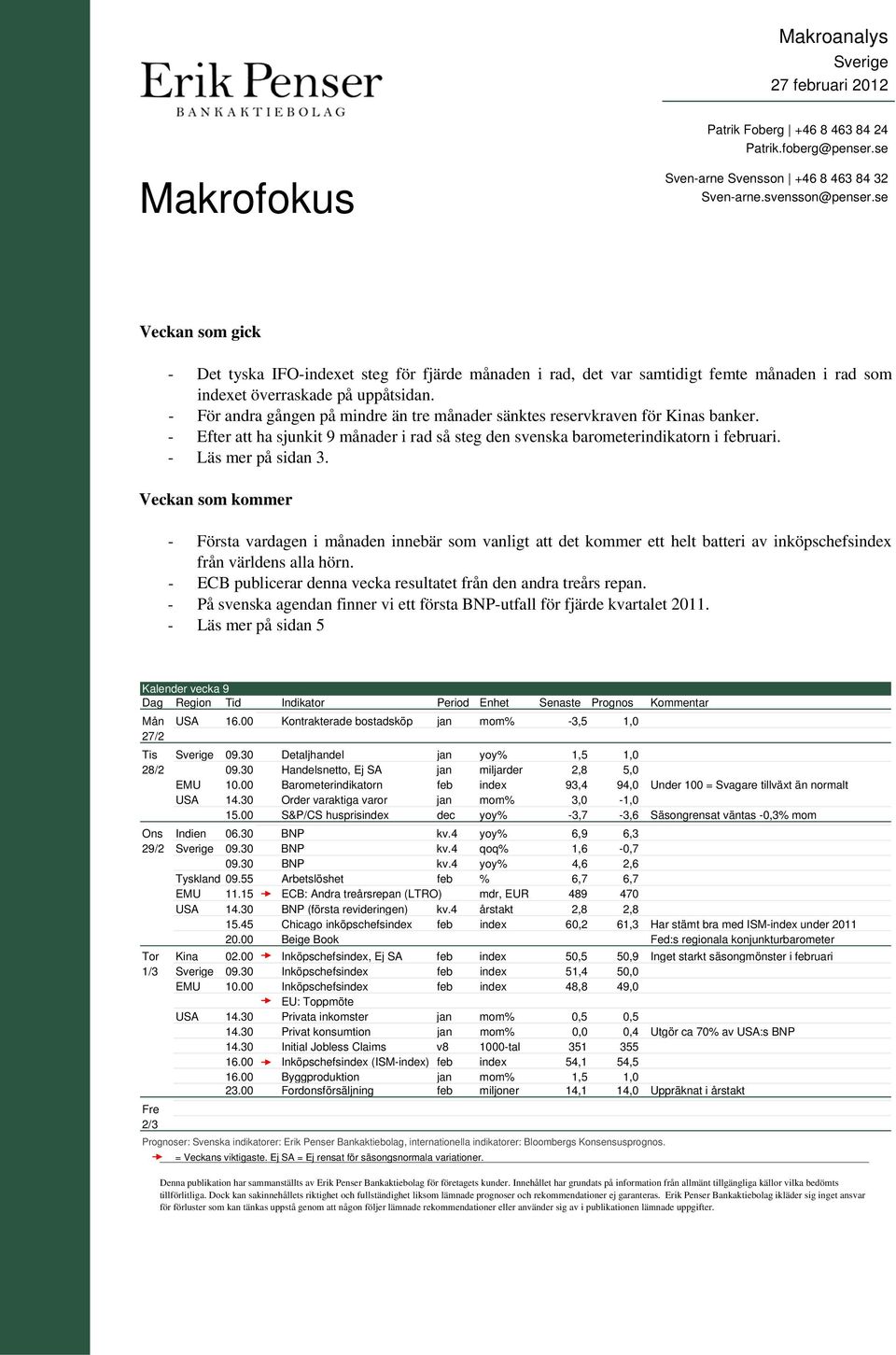 - För andra gången på mindre än tre månader sänktes reservkraven för Kinas banker. - Efter att ha sjunkit 9 månader i rad så steg den svenska barometerindikatorn i februari. - Läs mer på sidan 3.