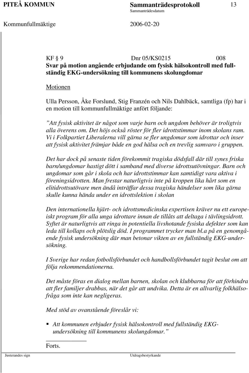 troligtvis alla överens om. Det höjs också röster för fler idrottstimmar inom skolans ram.