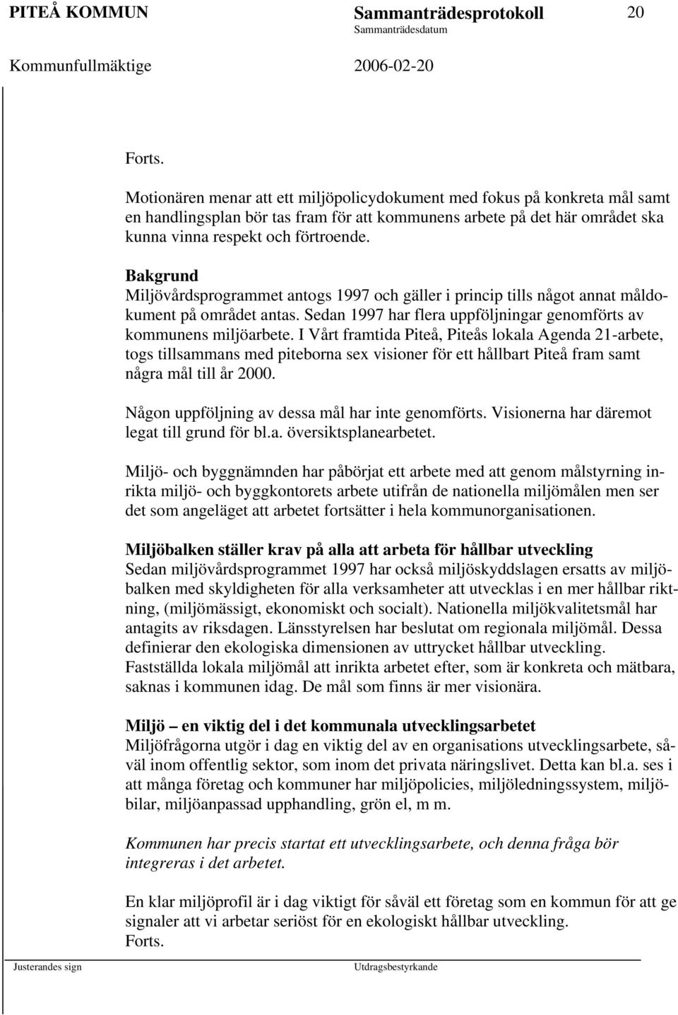 Sedan 1997 har flera uppföljningar genomförts av kommunens miljöarbete.