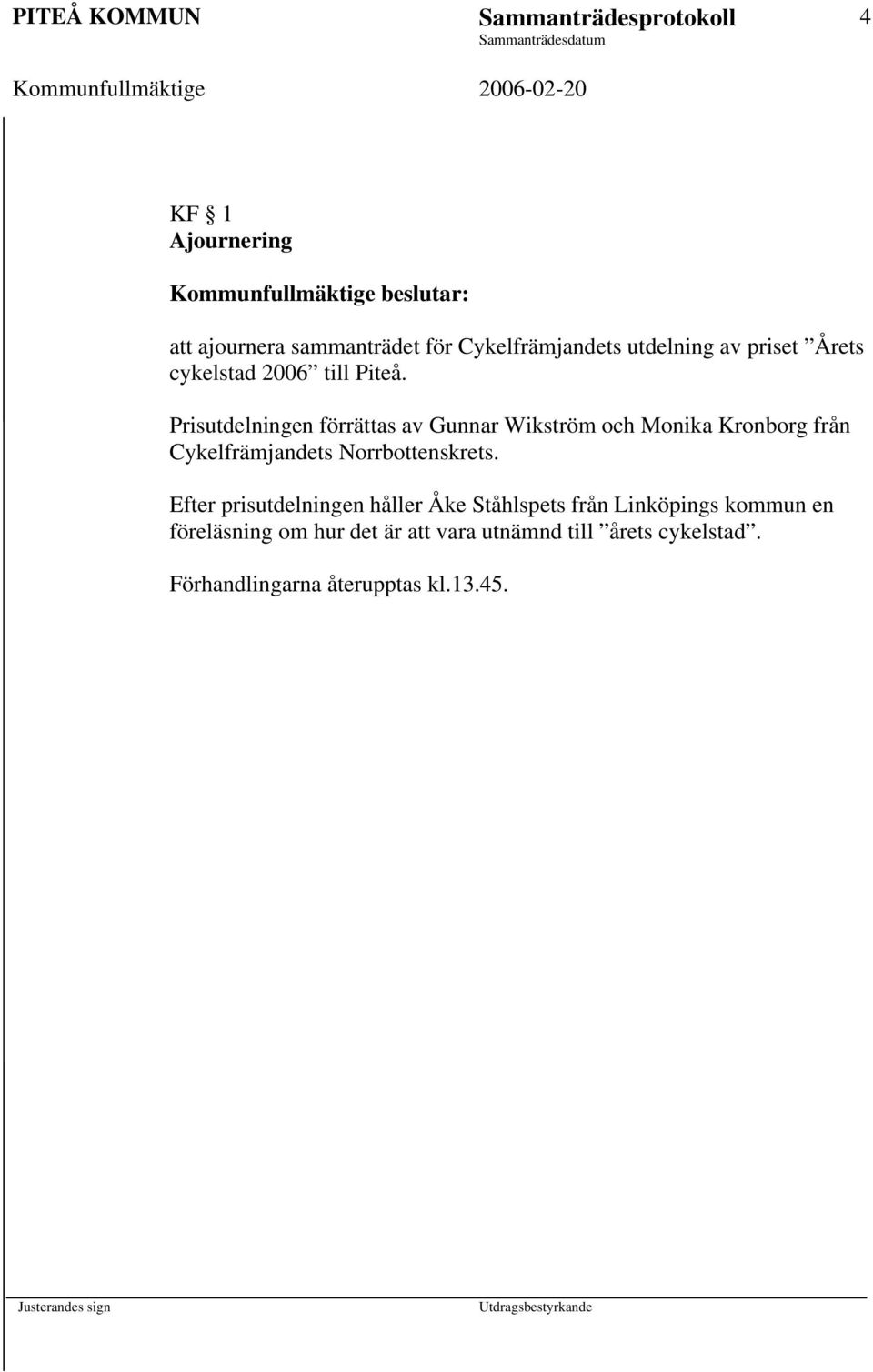 Prisutdelningen förrättas av Gunnar Wikström och Monika Kronborg från Cykelfrämjandets Norrbottenskrets.