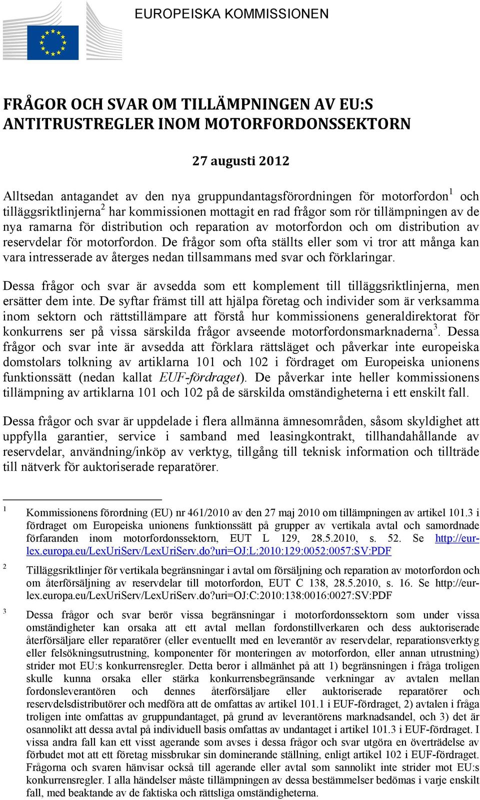 motorfordon. De frågor som ofta ställts eller som vi tror att många kan vara intresserade av återges nedan tillsammans med svar och förklaringar.