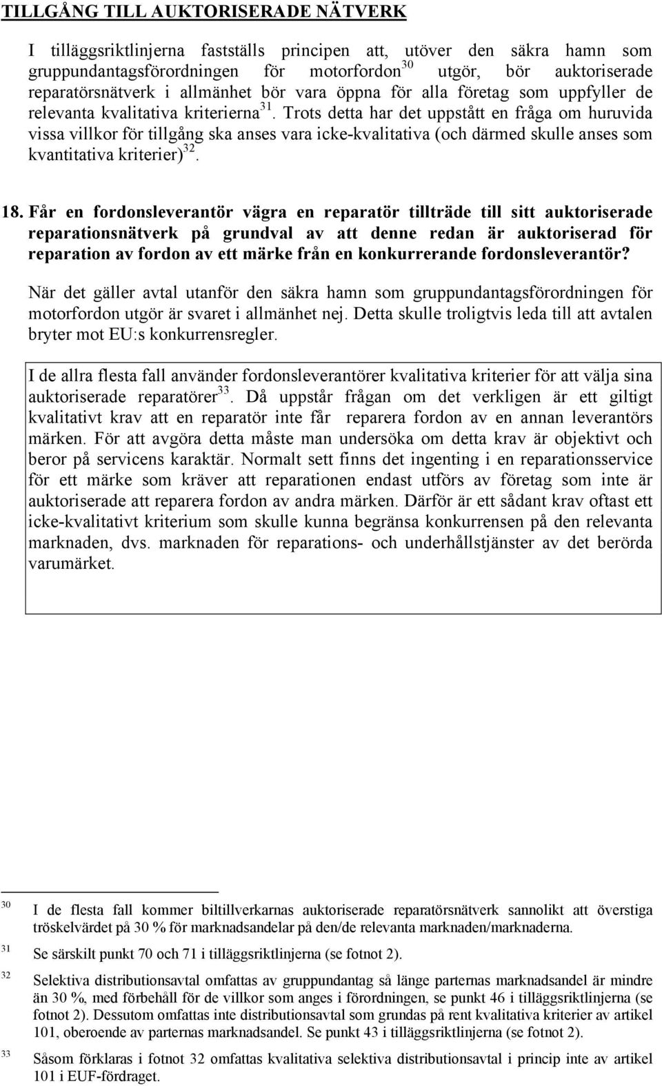 Trots detta har det uppstått en fråga om huruvida vissa villkor för tillgång ska anses vara icke-kvalitativa (och därmed skulle anses som kvantitativa kriterier) 32. 18.