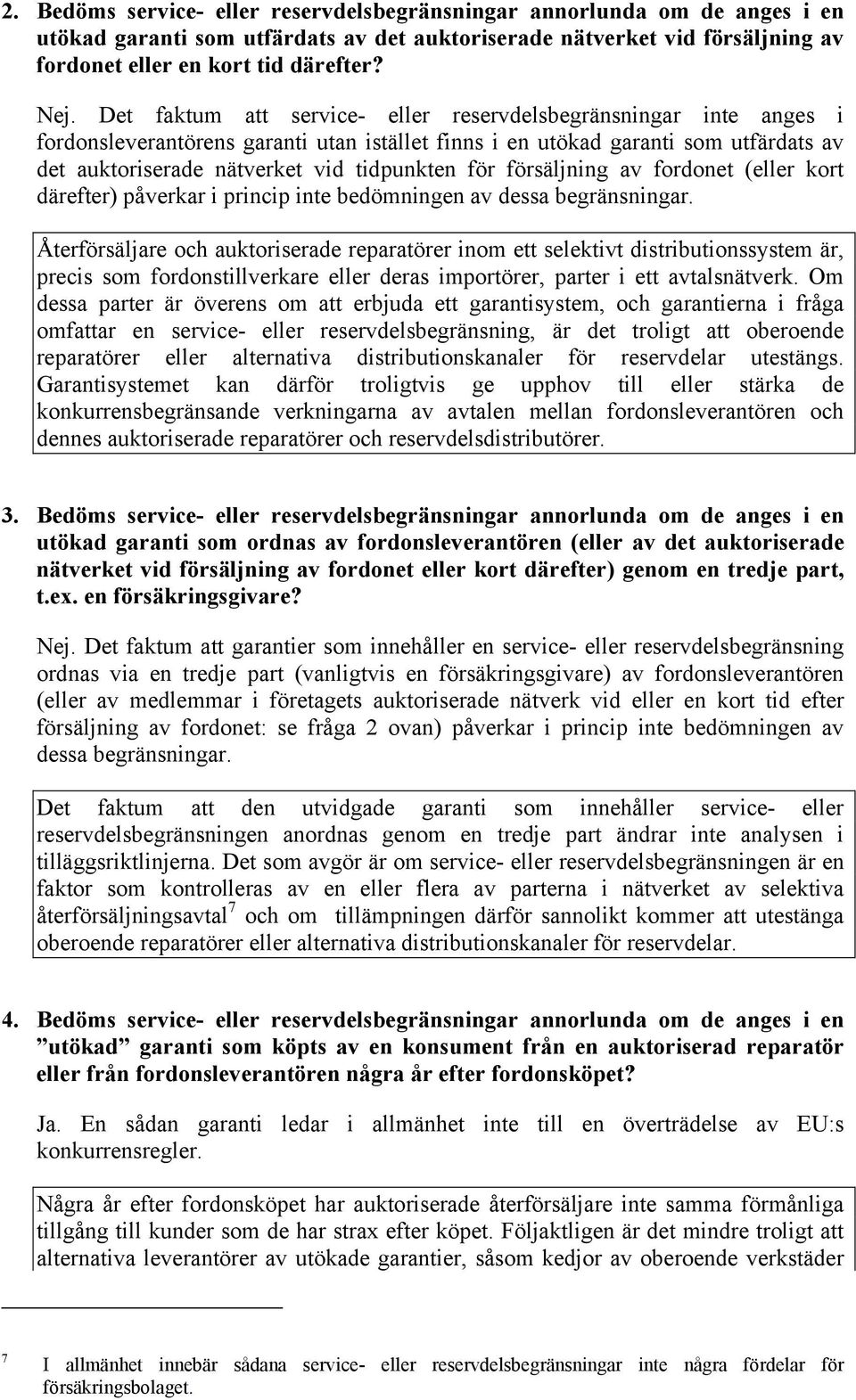 försäljning av fordonet (eller kort därefter) påverkar i princip inte bedömningen av dessa begränsningar.