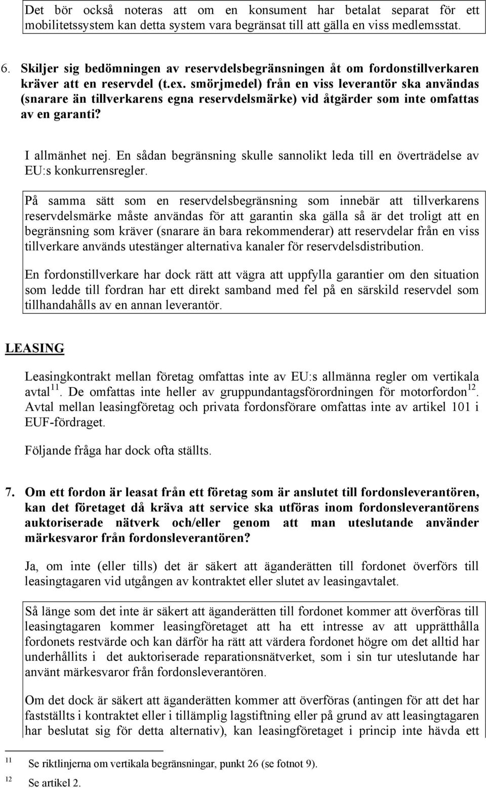 smörjmedel) från en viss leverantör ska användas (snarare än tillverkarens egna reservdelsmärke) vid åtgärder som inte omfattas av en garanti? I allmänhet nej.