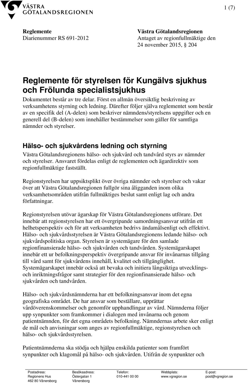 Därefter följer själva reglementet som består av en specifik del (A-delen) som beskriver nämndens/styrelsens uppgifter och en generell del (B-delen) som innehåller bestämmelser som gäller för