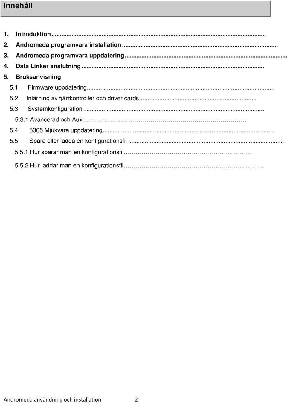 .. 5.3 Systemkonfiguration... 5.3.1 Avancerad och Aux 5.4 5365 Mjukvara uppdatering... 5.5 Spara eller ladda en konfigurationsfil.