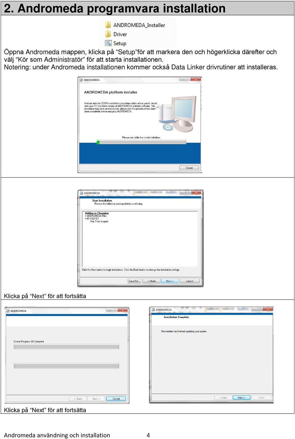 Notering: under Andromeda installationen kommer också Data Linker drivrutiner att installeras.