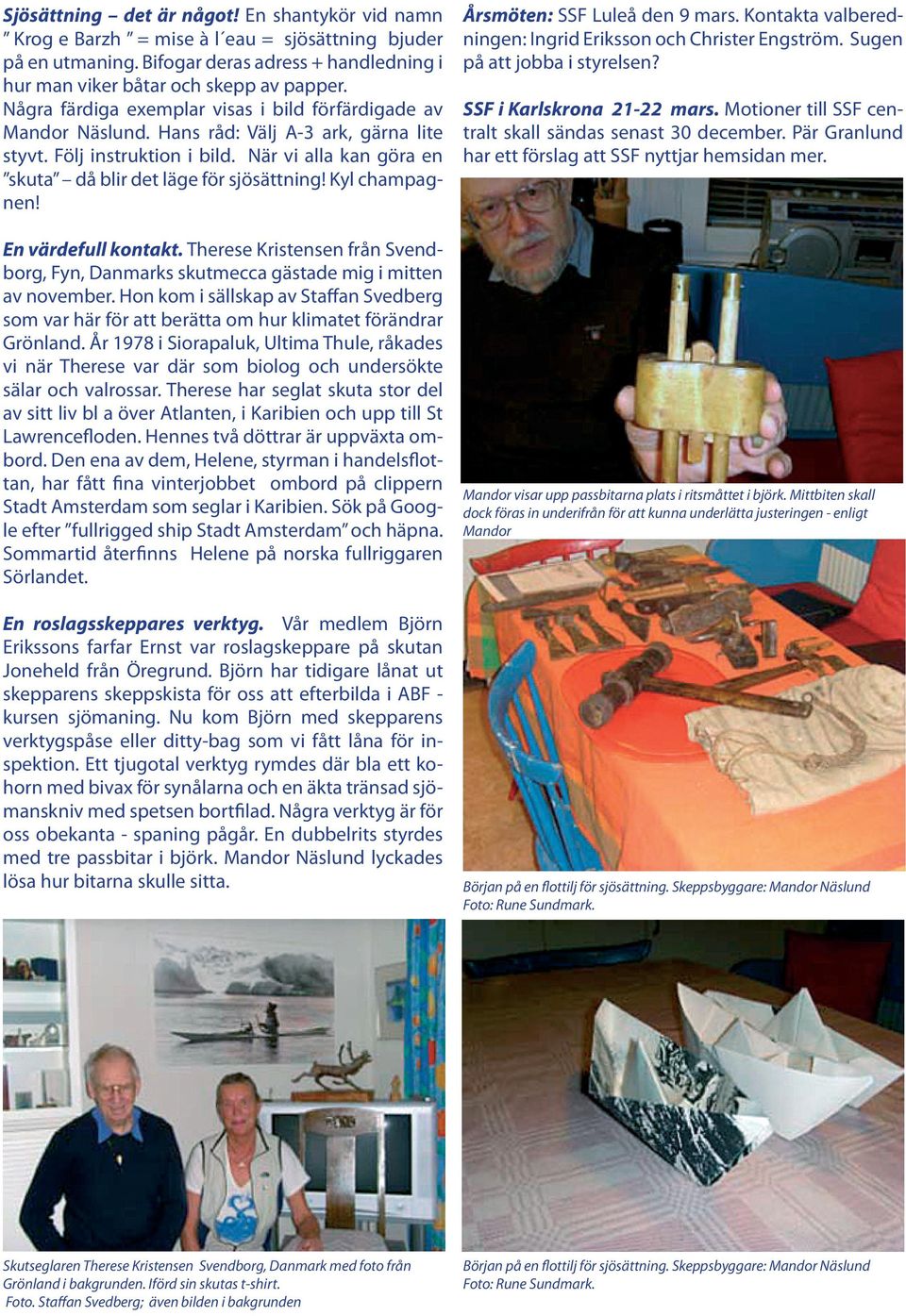 Kyl champagnen! En värdefull kontakt. Therese Kristensen från Svendborg, Fyn, Danmarks skutmecca gästade mig i mitten av november.