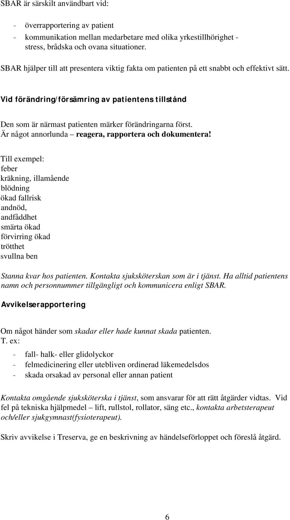 Är något annorlunda reagera, rapportera och dokumentera!