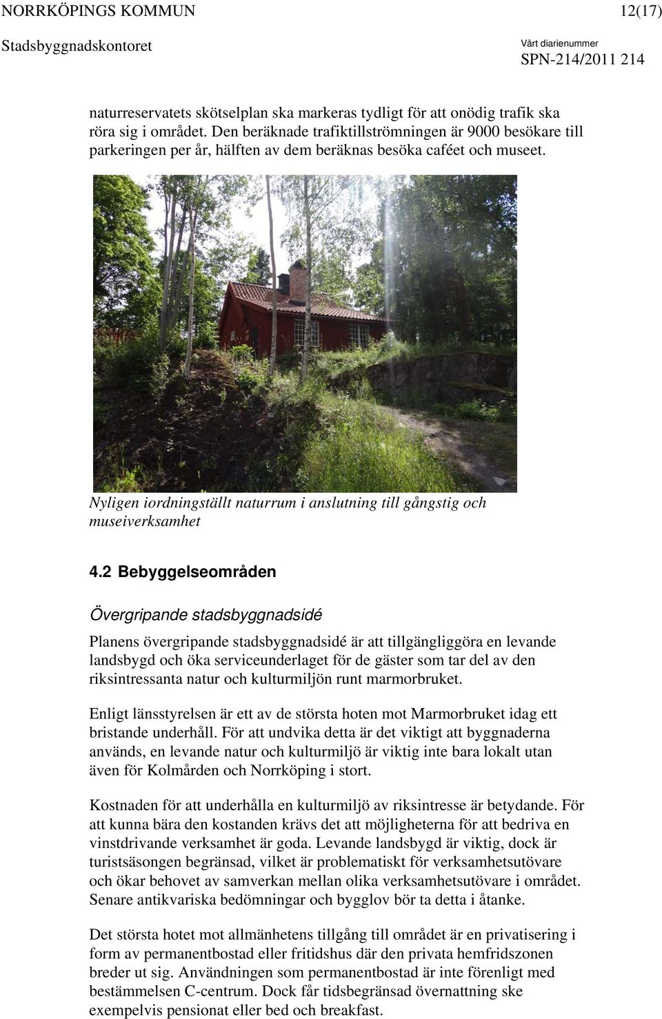 Nyligen iordningställt naturrum i anslutning till gångstig och museiverksamhet 4.