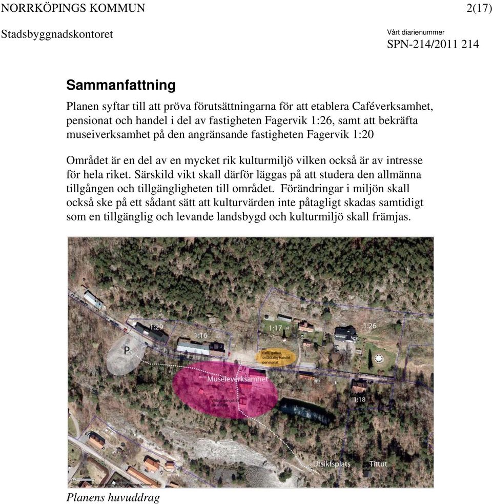 hela riket. Särskild vikt skall därför läggas på att studera den allmänna tillgången och tillgängligheten till området.