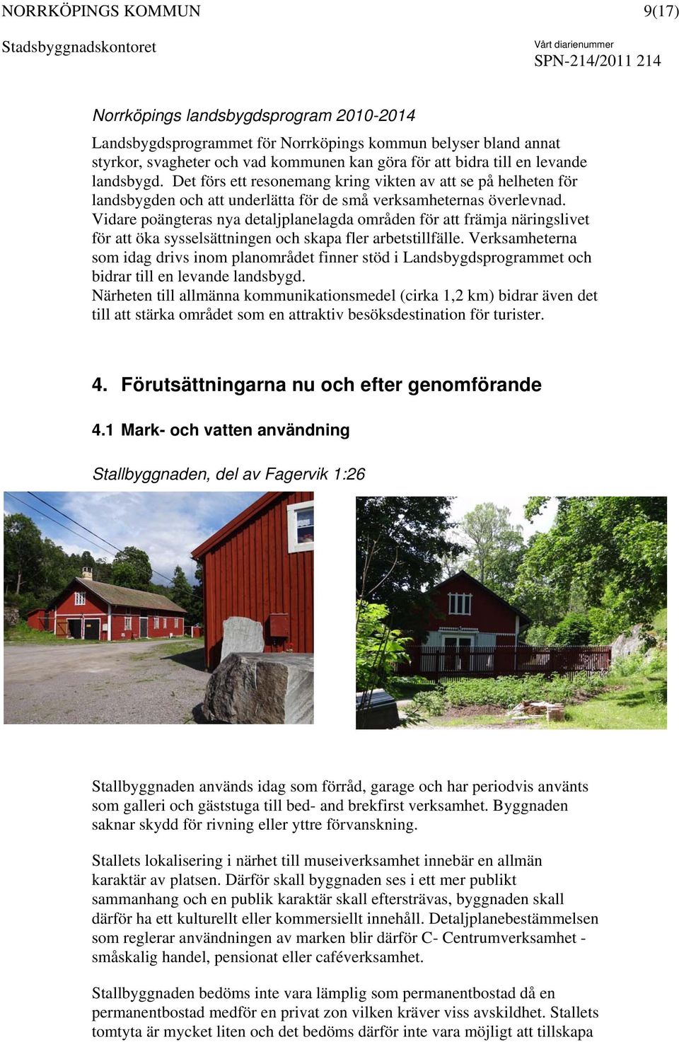Vidare poängteras nya detaljplanelagda områden för att främja näringslivet för att öka sysselsättningen och skapa fler arbetstillfälle.