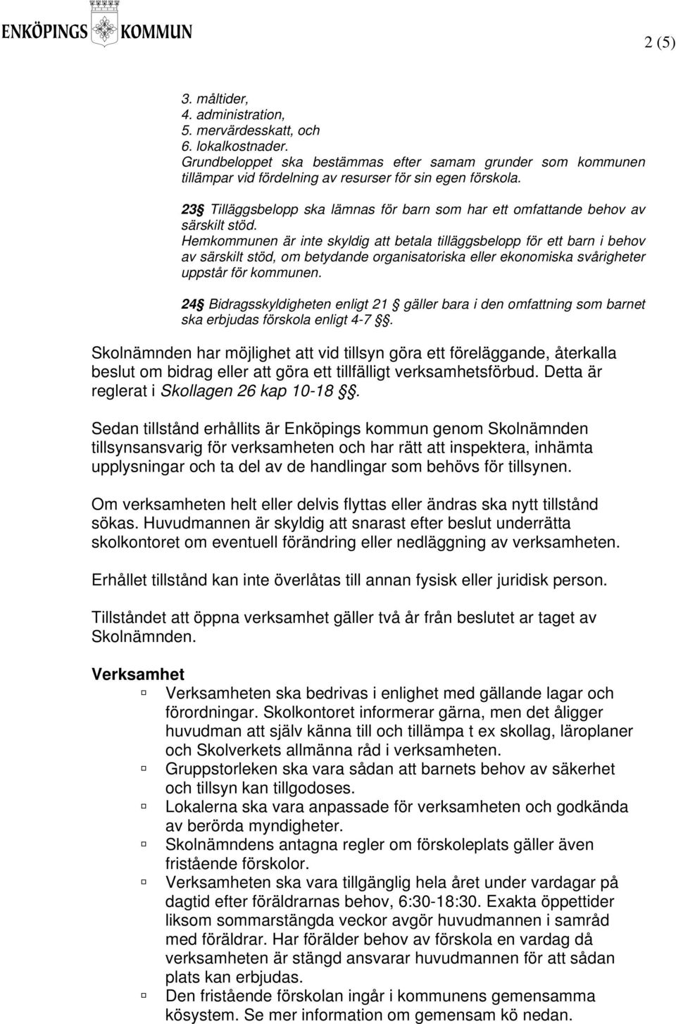 Hemkommunen är inte skyldig att betala tilläggsbelopp för ett barn i behov av särskilt stöd, om betydande organisatoriska eller ekonomiska svårigheter uppstår för kommunen.