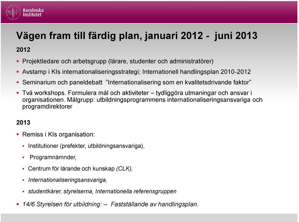 Formulera mål och aktiviteter tydliggöra utmaningar och ansvar i organisationen.