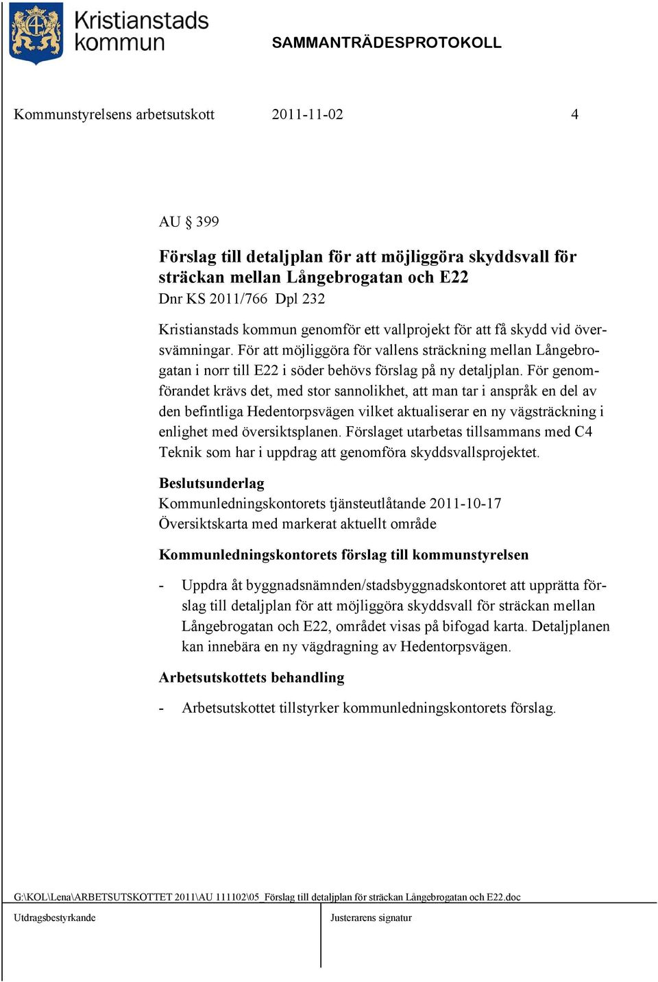 För genomförandet krävs det, med stor sannolikhet, att man tar i anspråk en del av den befintliga Hedentorpsvägen vilket aktualiserar en ny vägsträckning i enlighet med översiktsplanen.