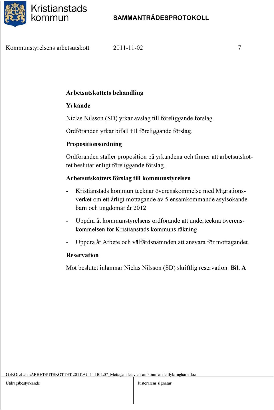 Arbetsutskottets förslag till kommunstyrelsen - Kristianstads kommun tecknar överenskommelse med Migrationsverket om ett årligt mottagande av 5 ensamkommande asylsökande barn och ungdomar år 2012 -