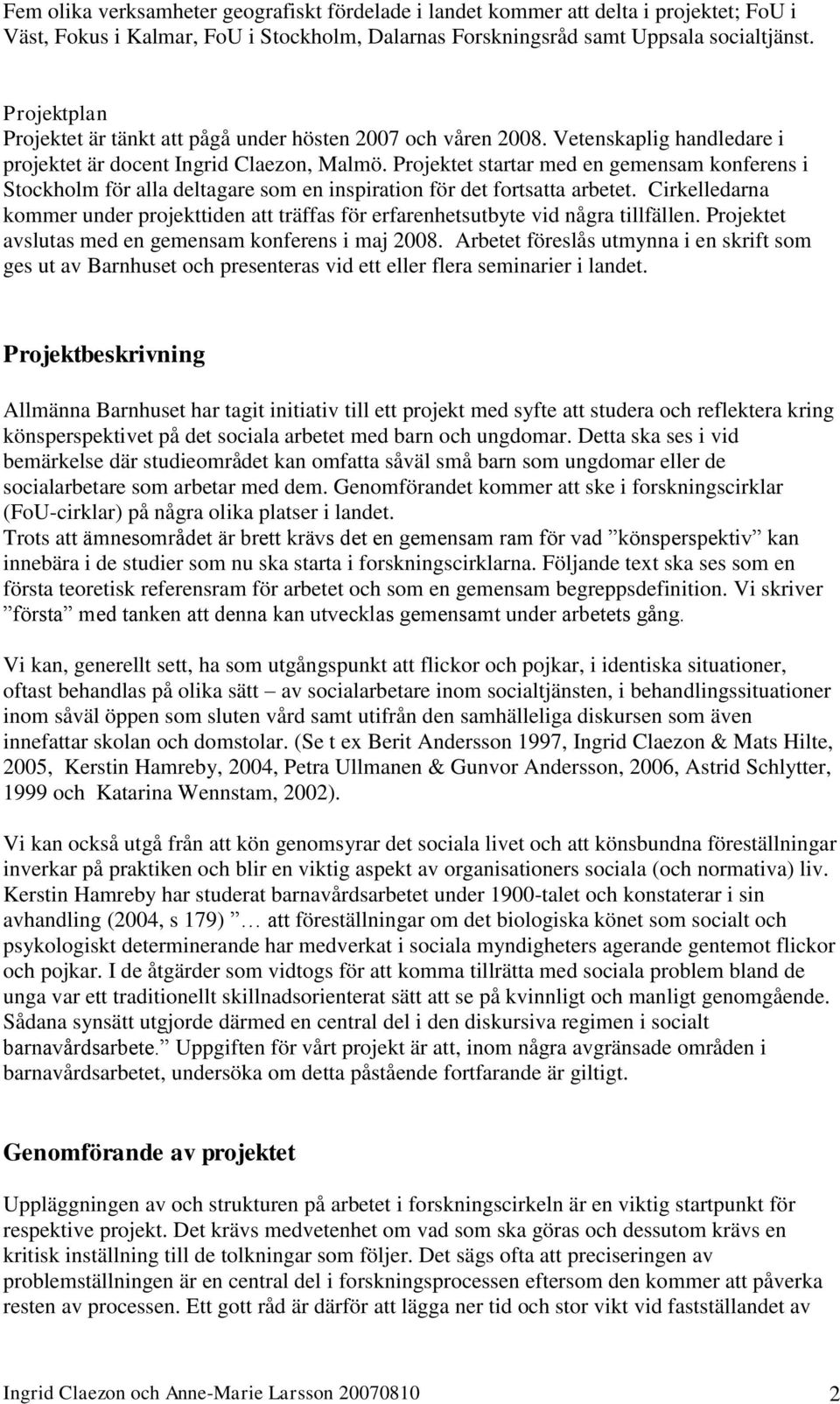 Projektet startar med en gemensam konferens i Stockholm för alla deltagare som en inspiration för det fortsatta arbetet.