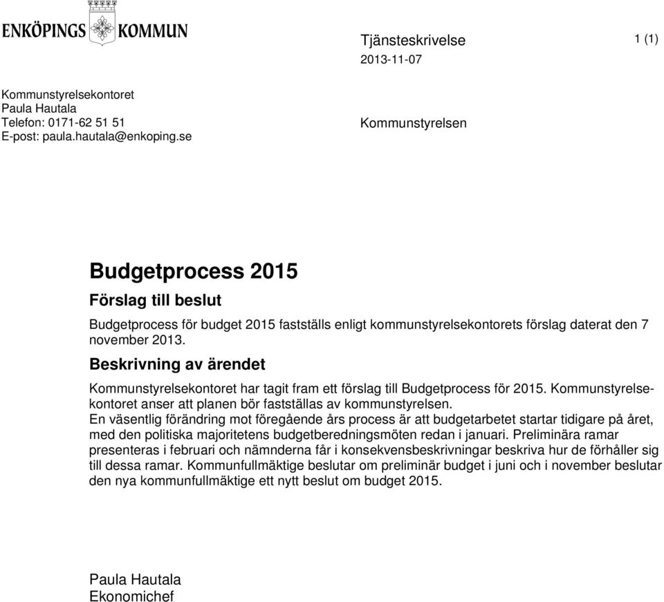 Beskrivning av ärendet Kommunstyrelsekontoret har tagit fram ett förslag till Budgetprocess för 2015. Kommunstyrelsekontoret anser att planen bör fastställas av kommunstyrelsen.