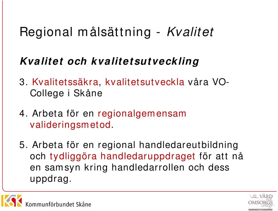 Arbeta för en regionalgemensam valideringsmetod. 5.