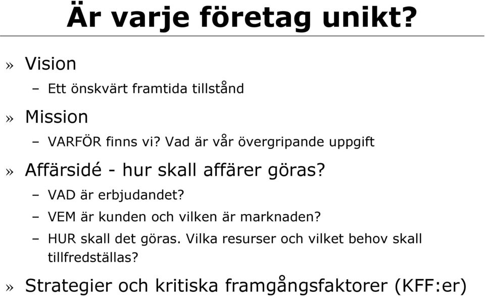 Vad är vår övergripande uppgift» Affärsidé - hur skall affärer göras?