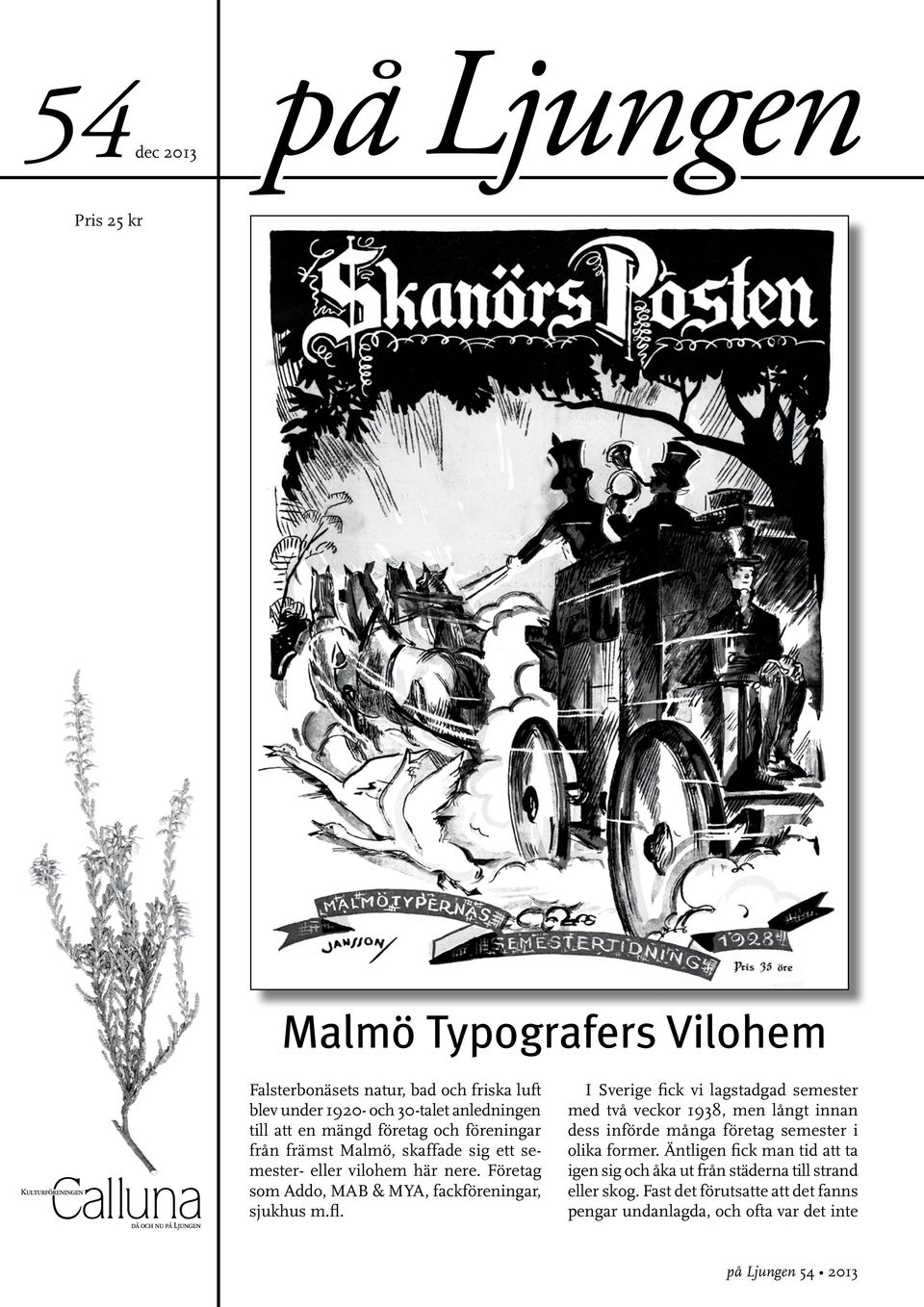 I Sverige fick vi lagstadgad semester med två veckor 1938, men långt innan dess införde många företag semester i olika former.