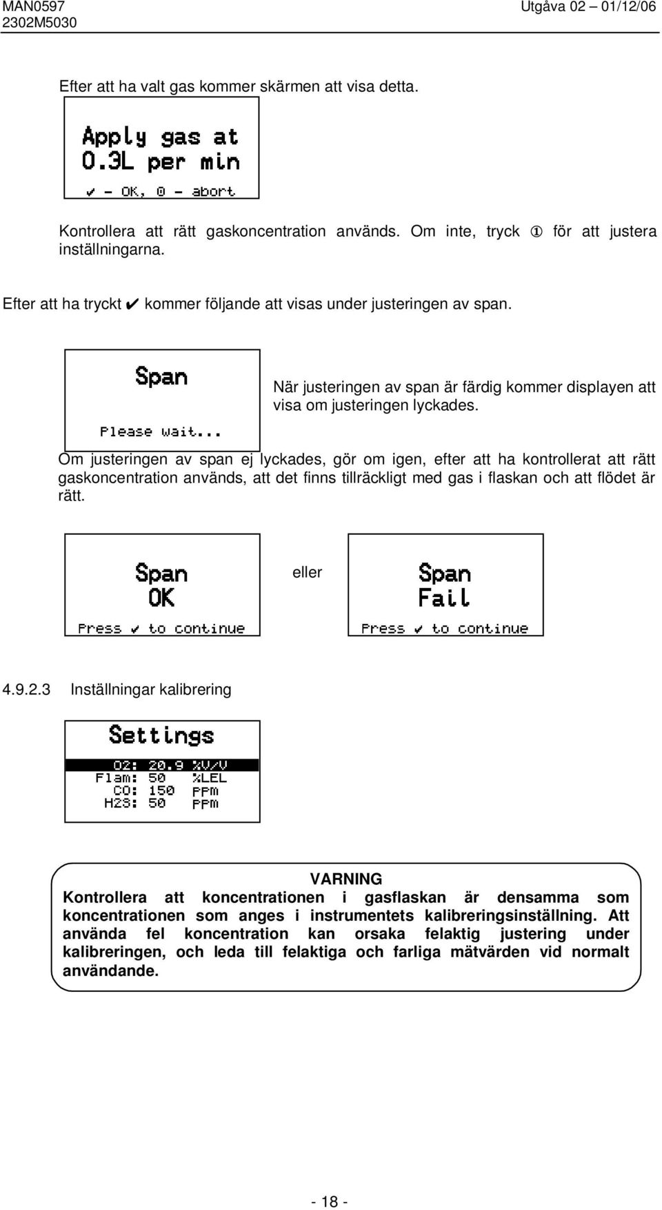 Om justeringen av span ej lyckades, gör om igen, efter att ha kontrollerat att rätt gaskoncentration används, att det finns tillräckligt med gas i flaskan och att flödet är rätt. eller 4.9.2.