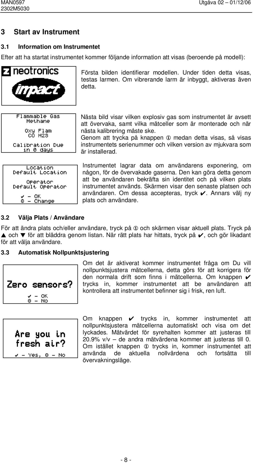 Nästa bild visar vilken explosiv gas som instrumentet är avsett att övervaka, samt vilka mätceller som är monterade och när nästa kalibrering måste ske.