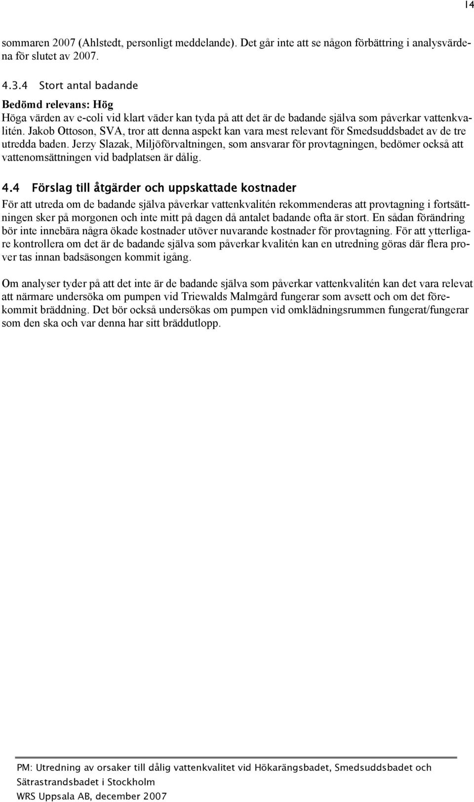 Jakob Ottoson, SVA, tror att denna aspekt kan vara mest relevant för Smedsuddsbadet av de tre utredda baden.