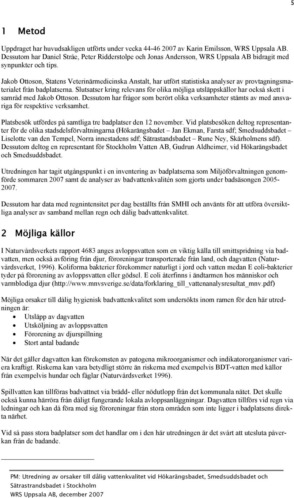 Jakob Ottoson, Statens Veterinärmedicinska Anstalt, har utfört statistiska analyser av provtagningsmaterialet från badplatserna.