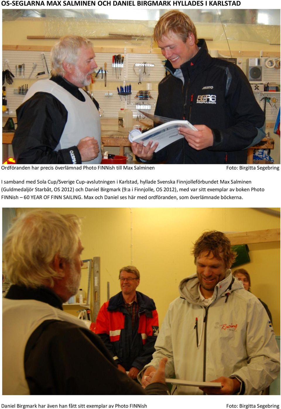 Starbåt, OS 2012) och Daniel Birgmark (9:a i Finnjolle, OS 2012), med var sitt exemplar av boken Photo FINNish 60 YEAR OF FINN SAILING.