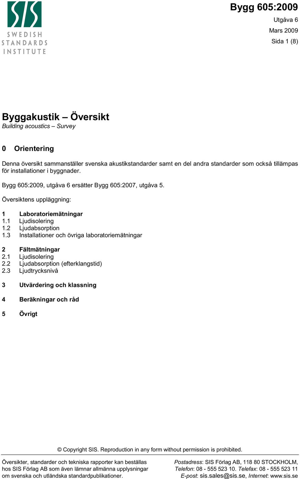 3 Installationer och övriga laboratoriemätningar 2 Fältmätningar 2.1 Ljudisolering 2.2 Ljudabsorption (efterklangstid) 2.