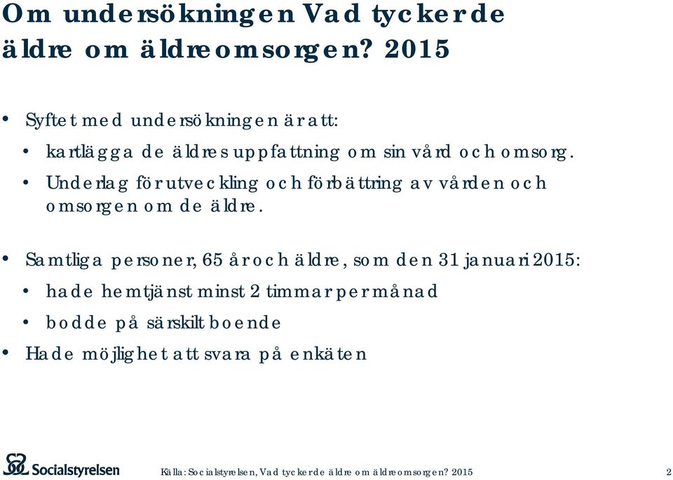 Underlag för utveckling och förbättring av vården och omsorgen om de äldre.