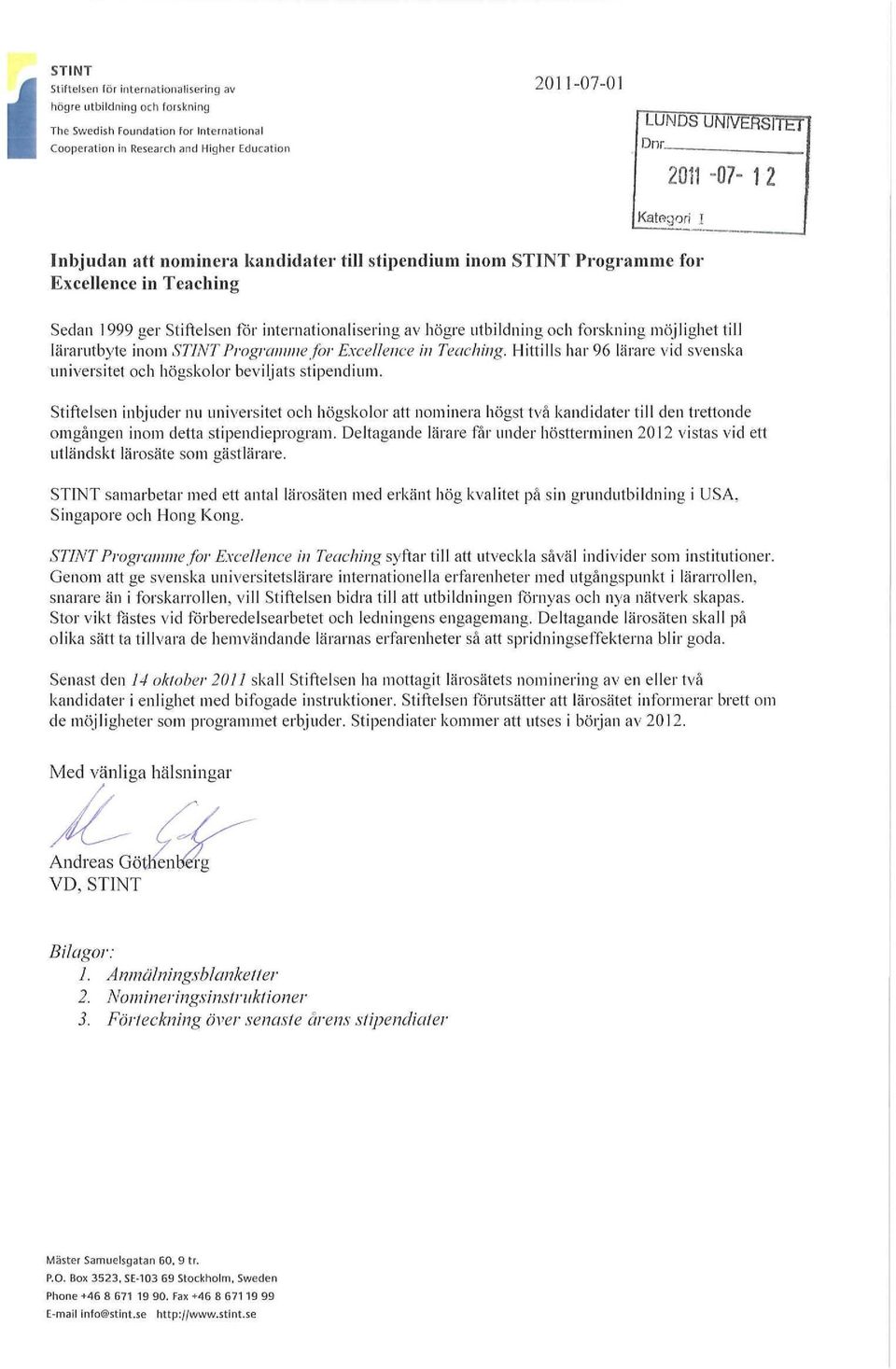 möjlighet till lärarutbyte inom STINT Programme for Excellence in Teaching. Hittills har 96 lärare vid svenska universitet och högskolor beviljats stipendium.