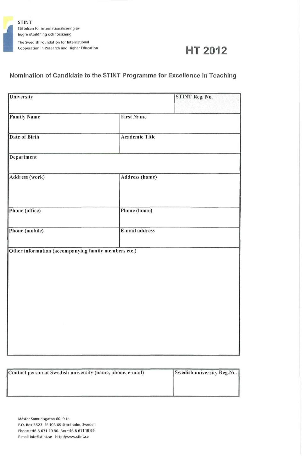 Family Name First Name Date of Birth Academic Title Department Address (work) Address (home) Phone (office) Phone (home) Phone (mobile) E-mail address Other information