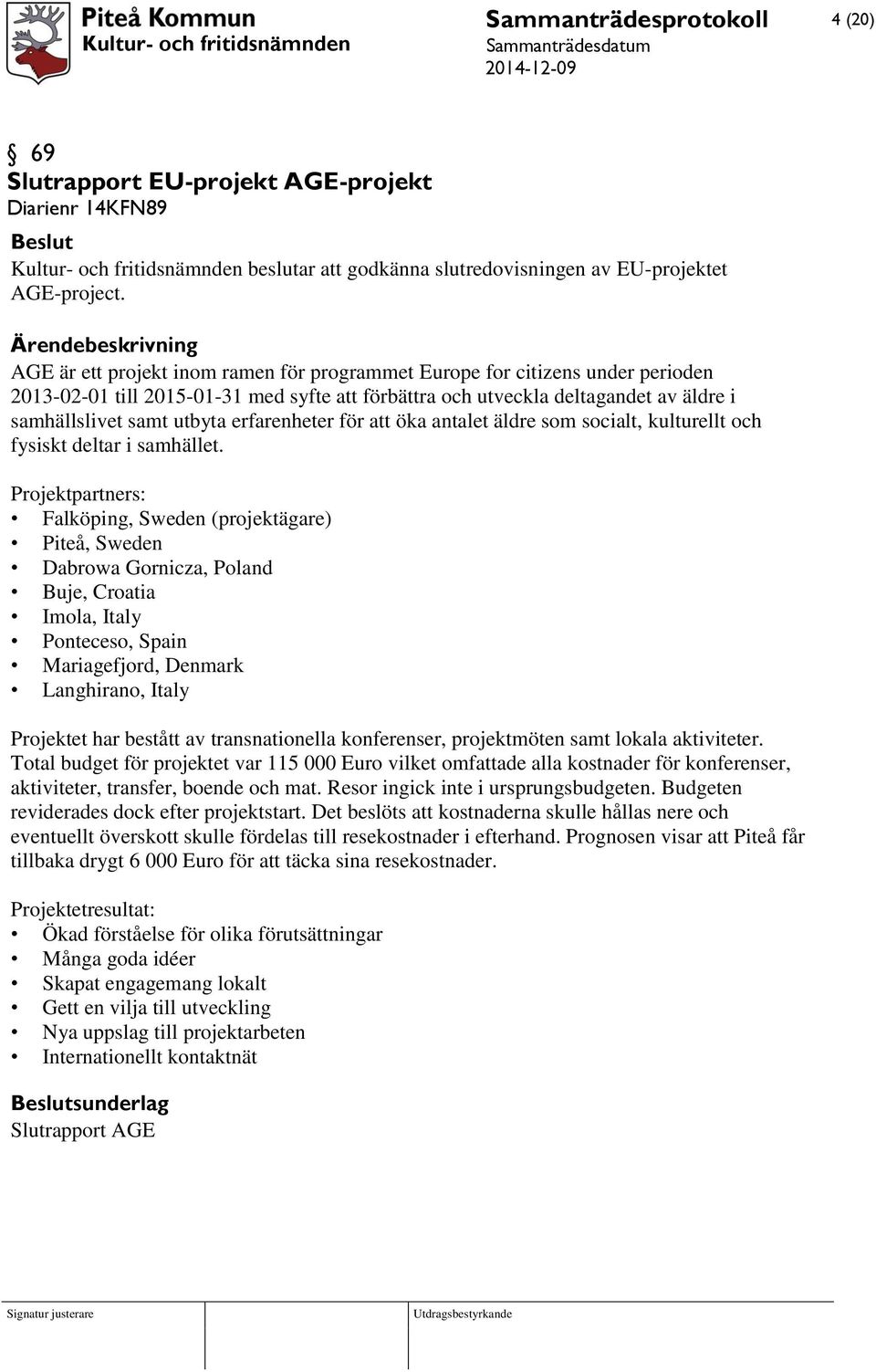 erfarenheter för att öka antalet äldre som socialt, kulturellt och fysiskt deltar i samhället.